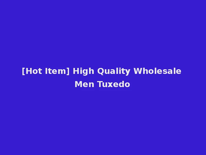 [Hot Item] High Quality Wholesale Men Tuxedo