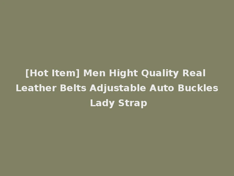 [Hot Item] Men Hight Quality Real Leather Belts Adjustable Auto Buckles Lady Strap