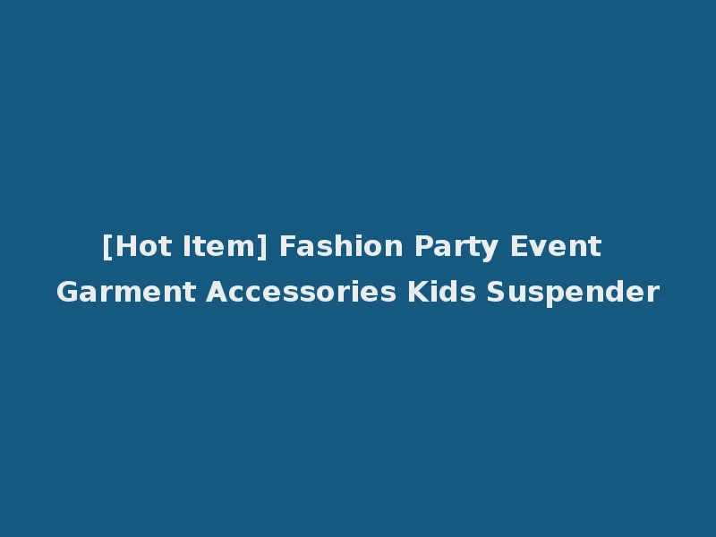 [Hot Item] Fashion Party Event Garment Accessories Kids Suspender