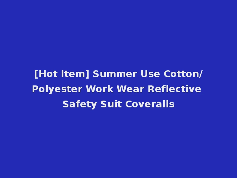 [Hot Item] Summer Use Cotton/Polyester Work Wear Reflective Safety Suit Coveralls