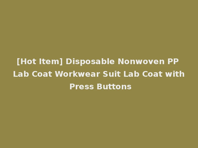 [Hot Item] Disposable Nonwoven PP Lab Coat Workwear Suit Lab Coat with Press Buttons