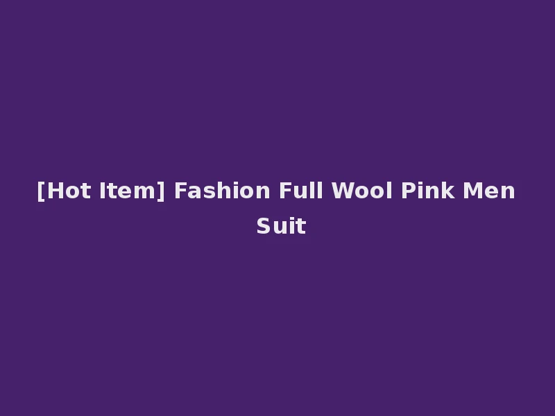 [Hot Item] Fashion Full Wool Pink Men Suit