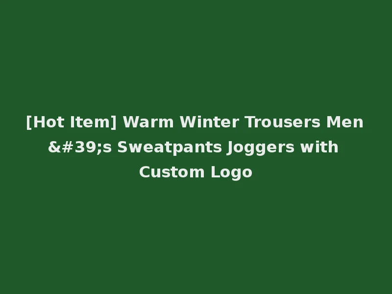 [Hot Item] Warm Winter Trousers Men's Sweatpants Joggers with Custom Logo