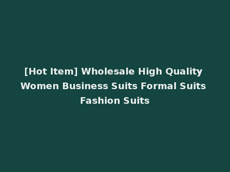 [Hot Item] Wholesale High Quality Women Business Suits Formal Suits Fashion Suits