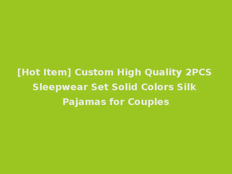 [Hot Item] Custom High Quality 2PCS Sleepwear Set Solid Colors Silk Pajamas for Couples