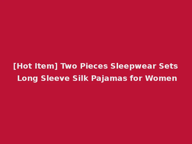 [Hot Item] Two Pieces Sleepwear Sets Long Sleeve Silk Pajamas for Women