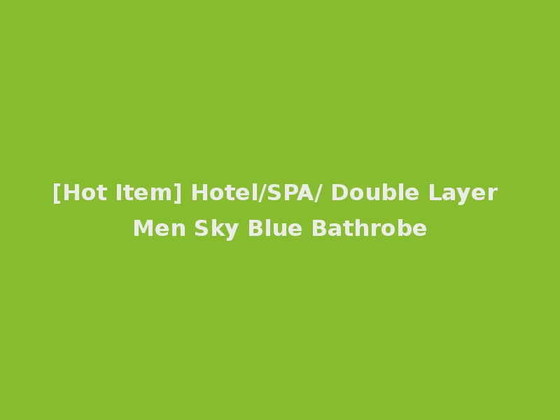 [Hot Item] Hotel/SPA/ Double Layer Men Sky Blue Bathrobe