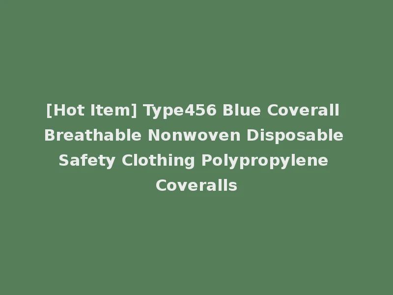 [Hot Item] Type456 Blue Coverall Breathable Nonwoven Disposable Safety Clothing Polypropylene Coveralls