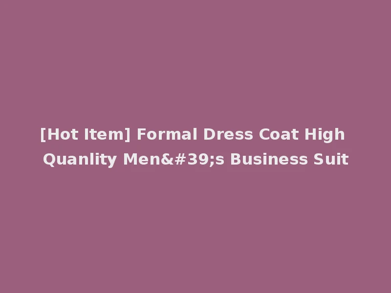 [Hot Item] Formal Dress Coat High Quanlity Men's Business Suit
