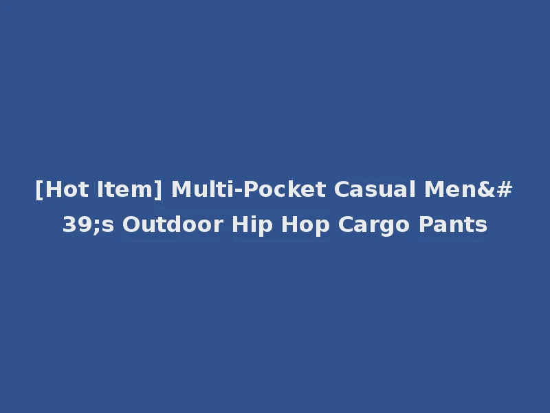 [Hot Item] Multi-Pocket Casual Men's Outdoor Hip Hop Cargo Pants
