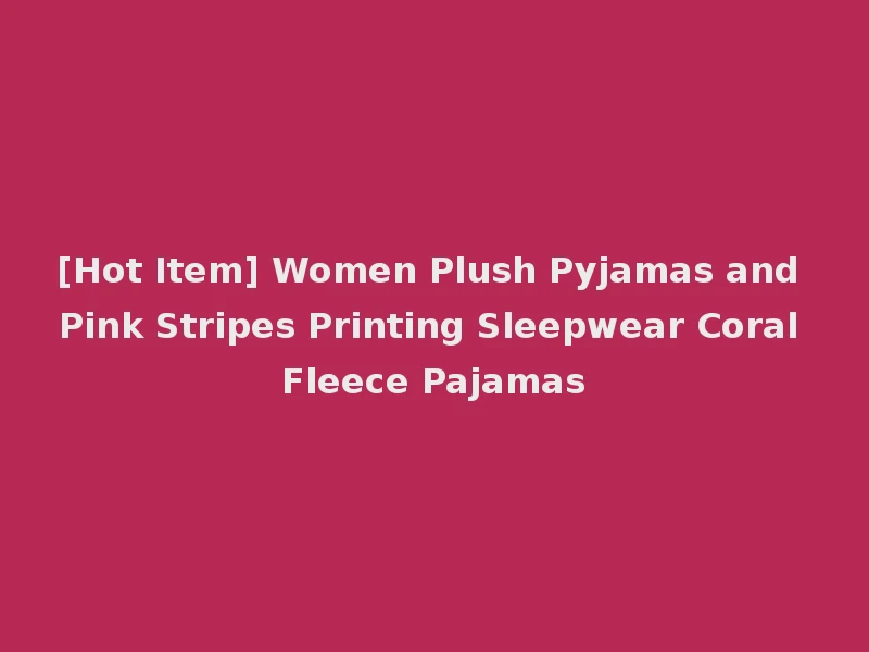 [Hot Item] Women Plush Pyjamas and Pink Stripes Printing Sleepwear Coral Fleece Pajamas