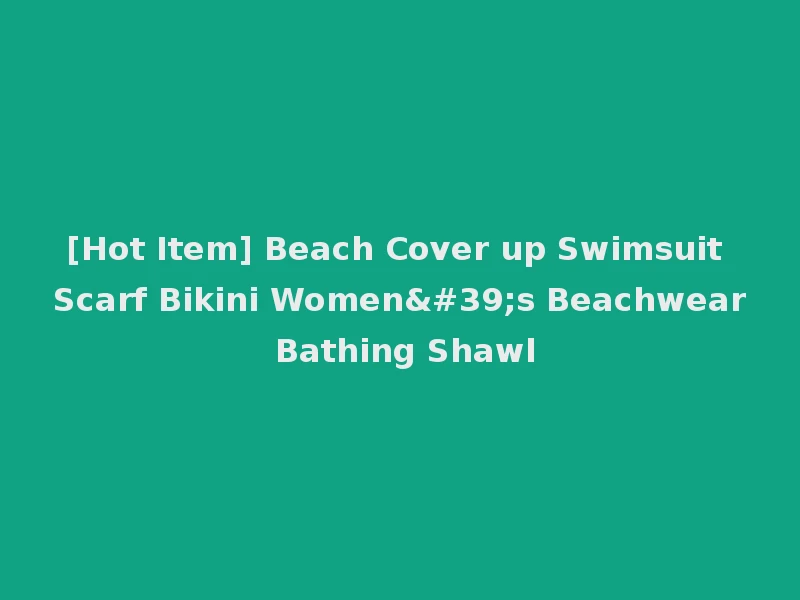 [Hot Item] Beach Cover up Swimsuit Scarf Bikini Women's Beachwear Bathing Shawl