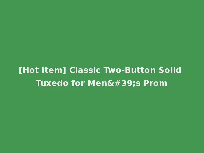 [Hot Item] Classic Two-Button Solid Tuxedo for Men's Prom