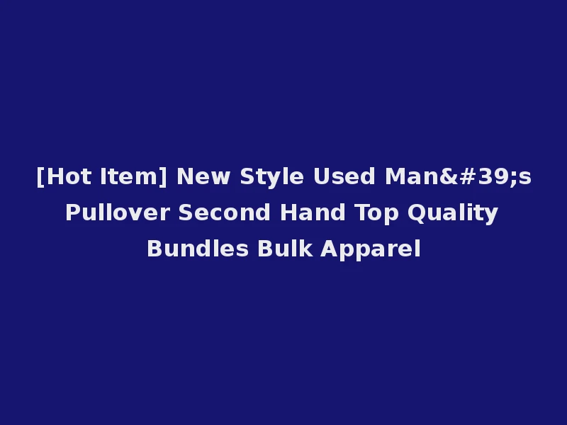 [Hot Item] New Style Used Man's Pullover Second Hand Top Quality Bundles Bulk Apparel