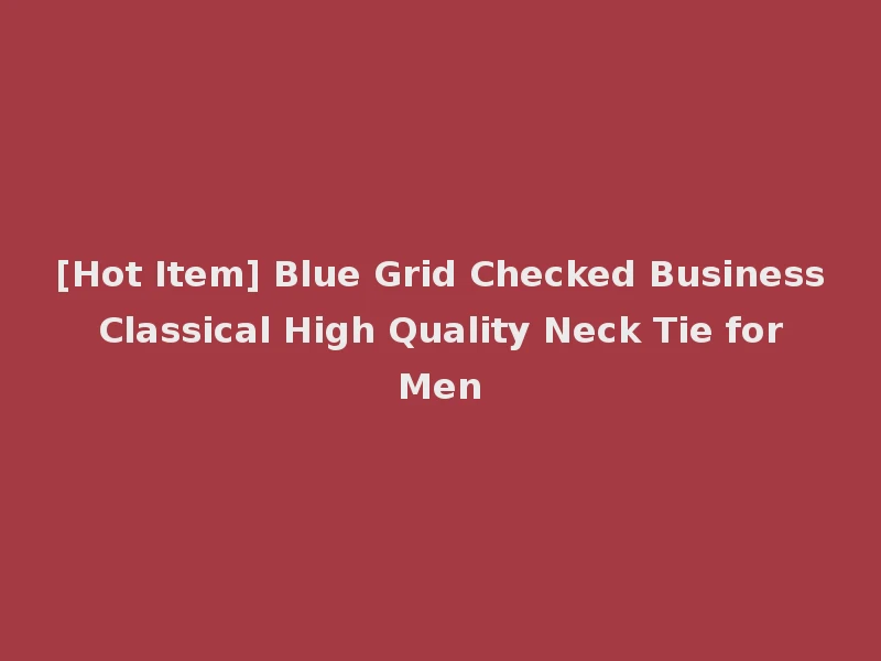 [Hot Item] Blue Grid Checked Business Classical High Quality Neck Tie for Men