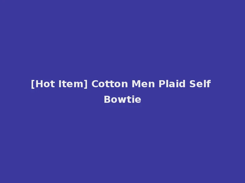 [Hot Item] Cotton Men Plaid Self Bowtie