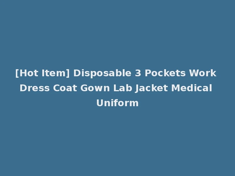 [Hot Item] Disposable 3 Pockets Work Dress Coat Gown Lab Jacket Medical Uniform