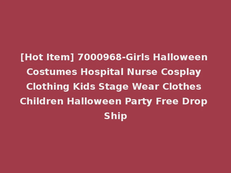 [Hot Item] 7000968-Girls Halloween Costumes Hospital Nurse Cosplay Clothing Kids Stage Wear Clothes Children Halloween Party Free Drop Ship
