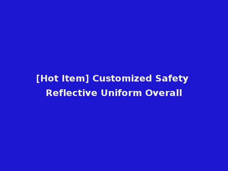 [Hot Item] Customized Safety Reflective Uniform Overall