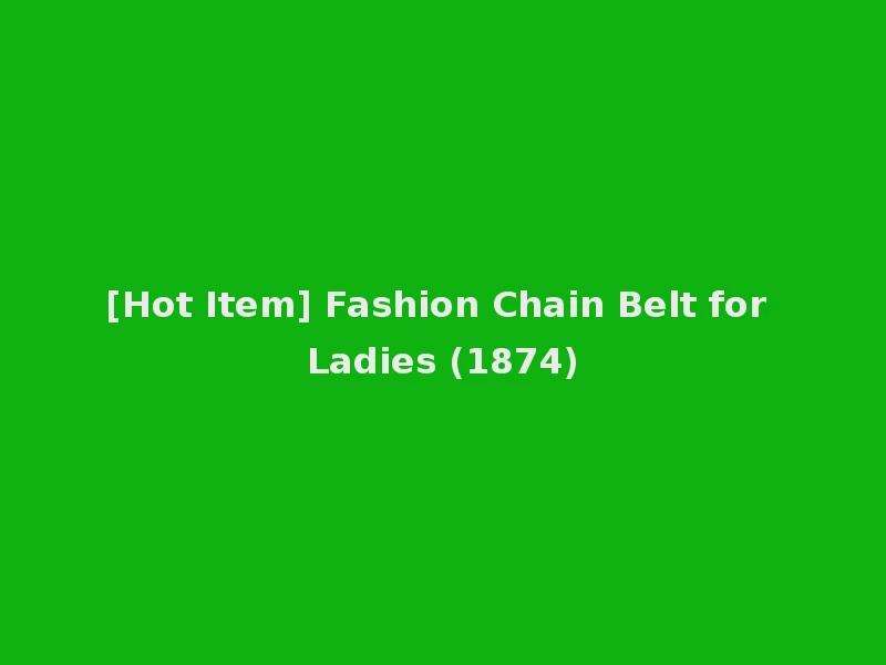 [Hot Item] Fashion Chain Belt for Ladies (1874)