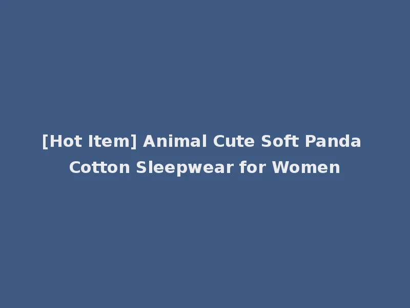 [Hot Item] Animal Cute Soft Panda Cotton Sleepwear for Women