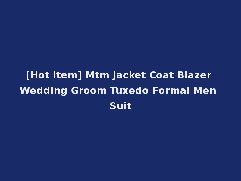 [Hot Item] Mtm Jacket Coat Blazer Wedding Groom Tuxedo Formal Men Suit