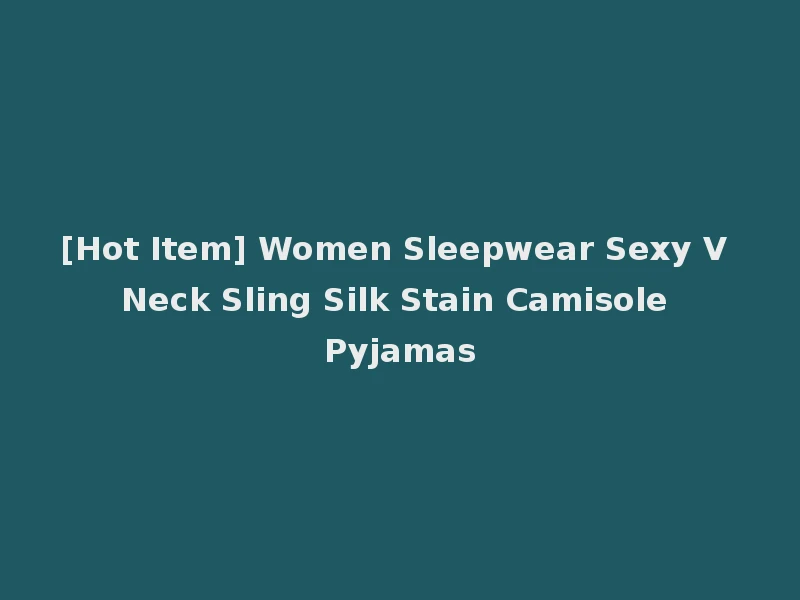 [Hot Item] Women Sleepwear Sexy V Neck Sling Silk Stain Camisole Pyjamas