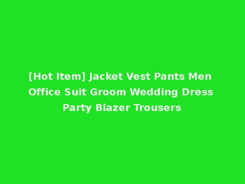 [Hot Item] Jacket Vest Pants Men Office Suit Groom Wedding Dress Party Blazer Trousers