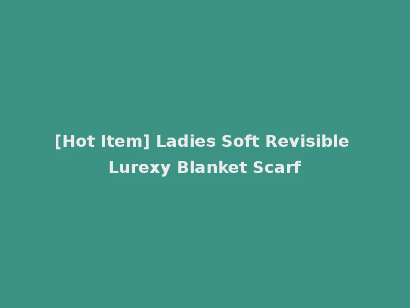 [Hot Item] Ladies Soft Revisible Lurexy Blanket Scarf