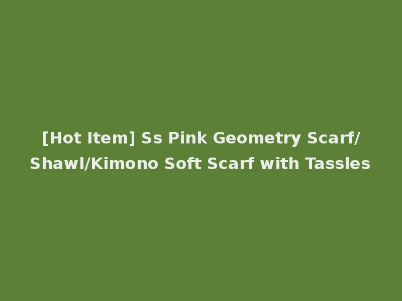 [Hot Item] Ss Pink Geometry Scarf/Shawl/Kimono Soft Scarf with Tassles