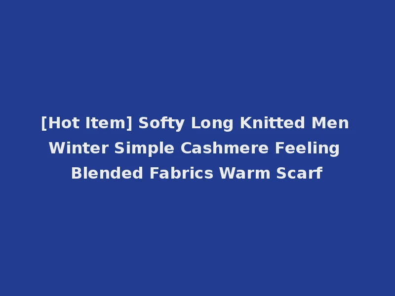 [Hot Item] Softy Long Knitted Men Winter Simple Cashmere Feeling Blended Fabrics Warm Scarf