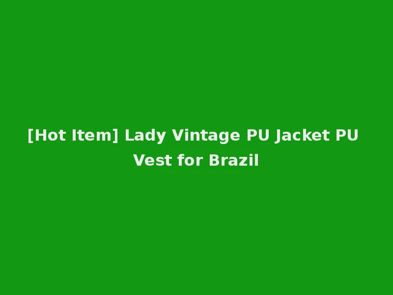 [Hot Item] Lady Vintage PU Jacket PU Vest for Brazil