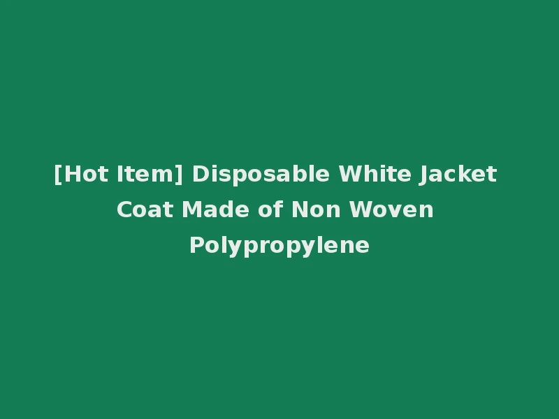 [Hot Item] Disposable White Jacket Coat Made of Non Woven Polypropylene