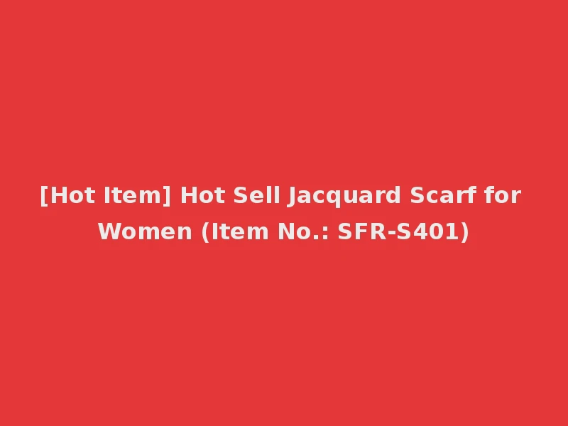 [Hot Item] Hot Sell Jacquard Scarf for Women (Item No.: SFR-S401)