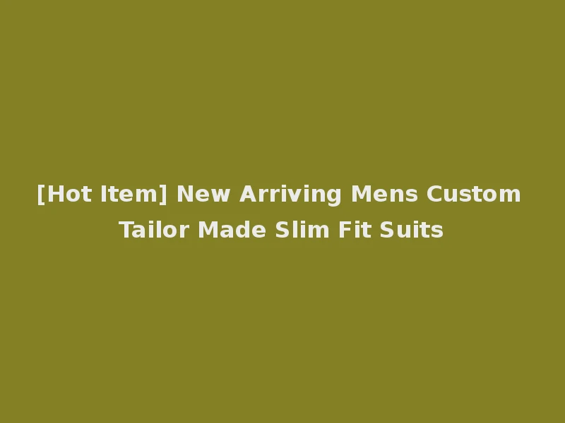 [Hot Item] New Arriving Mens Custom Tailor Made Slim Fit Suits
