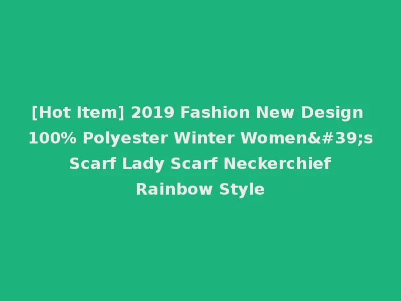 [Hot Item] 2019 Fashion New Design 100% Polyester Winter Women's Scarf Lady Scarf Neckerchief Rainbow Style