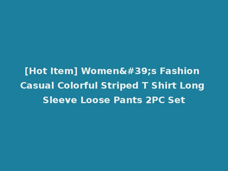 [Hot Item] Women's Fashion Casual Colorful Striped T Shirt Long Sleeve Loose Pants 2PC Set
