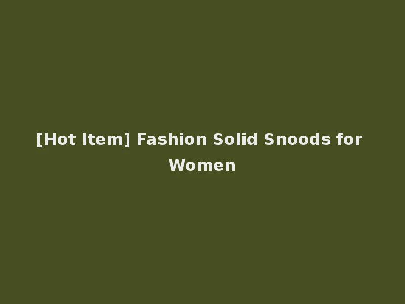 [Hot Item] Fashion Solid Snoods for Women