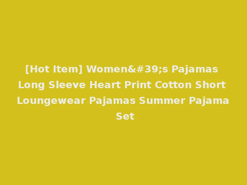 [Hot Item] Women's Pajamas Long Sleeve Heart Print Cotton Short Loungewear Pajamas Summer Pajama Set