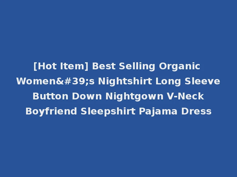 [Hot Item] Best Selling Organic Women's Nightshirt Long Sleeve Button Down Nightgown V-Neck Boyfriend Sleepshirt Pajama Dress