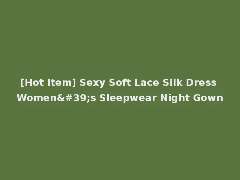 [Hot Item] Sexy Soft Lace Silk Dress Women's Sleepwear Night Gown