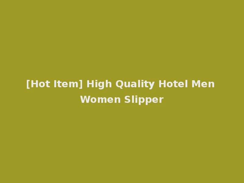 [Hot Item] High Quality Hotel Men Women Slipper