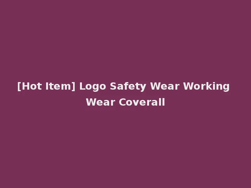 [Hot Item] Logo Safety Wear Working Wear Coverall