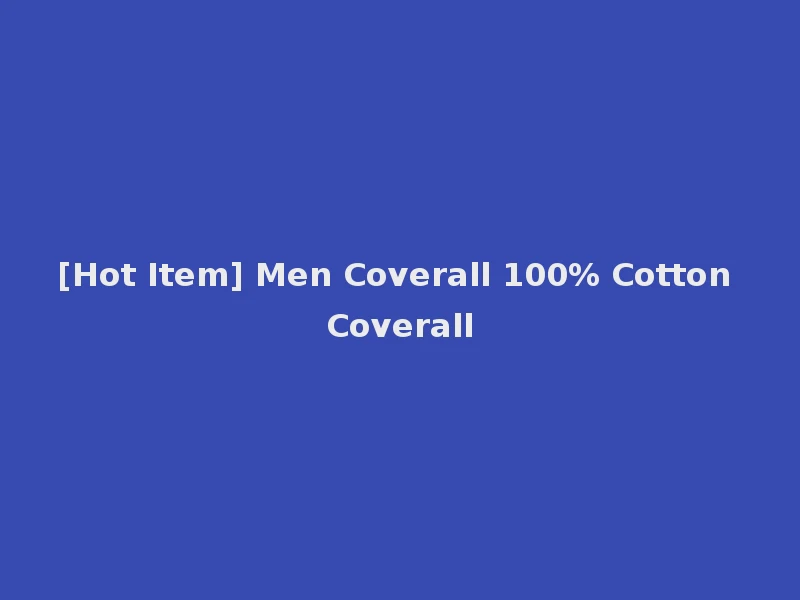 [Hot Item] Men Coverall 100% Cotton Coverall