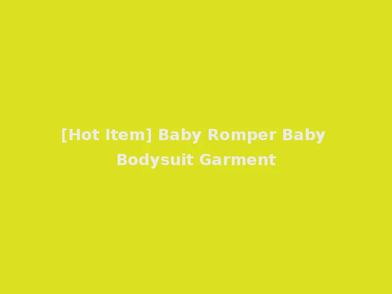 [Hot Item] Baby Romper Baby Bodysuit Garment