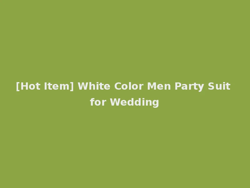 [Hot Item] White Color Men Party Suit for Wedding