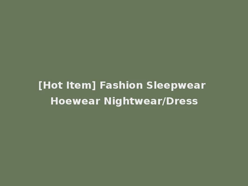 [Hot Item] Fashion Sleepwear Hoewear Nightwear/Dress