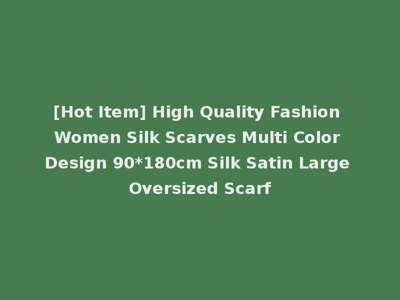[Hot Item] High Quality Fashion Women Silk Scarves Multi Color Design 90*180cm Silk Satin Large Oversized Scarf