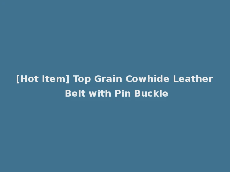 [Hot Item] Top Grain Cowhide Leather Belt with Pin Buckle