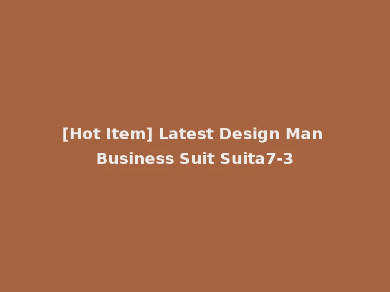 [Hot Item] Latest Design Man Business Suit Suita7-3